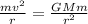 \frac{mv^{2}}{r}=\frac{GMm}{r^{2}}