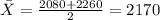 \bar X = \frac{2080+2260}{2}=2170