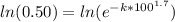 ln(0.50) = ln(e^{{-k*100}^{1.7}})