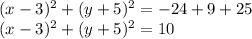 (x-3)^2+ (y+5)^2  = - 24+9+25\\(x-3)^2+ (y+5)^2=10