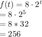 f(t)=8\cdot 2^t\\=8\cdot 2^5\\=8*32\\=256