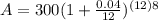 A=300(1+\frac{0.04}{12})^{(12)8}