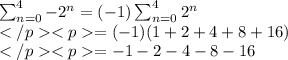 \sum_{n=0}^4 -2^n= (-1) \sum_{n=0}^42^n\\=(-1)(1+2+4+8+16)\\=-1-2-4-8-16