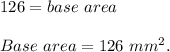 126=base\ area\\\\Base\ area = 126\ mm^2.