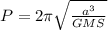 P = 2 \pi \sqrt{\frac{a^3}{GMS}}