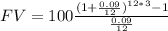 FV=100\frac{(1+\frac{0.09}{12} )^{12*3}-1}{\frac{0.09}{12} }