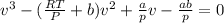 v^3-(\frac{RT}{P}+b)v^2+\frac{a}{p} v-\frac{ab}{p} =0