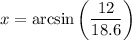 x=\arcsin \left(\dfrac{12}{18.6}\right)