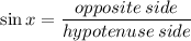 \sin x=\dfrac{opposite\:side}{hypotenuse\:side}