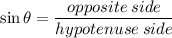 \sin \theta=\dfrac{opposite\:side}{hypotenuse\:side}