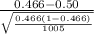 \frac{0.466-0.50}{\sqrt{\frac{0.466(1-0.466)}{1005} } }