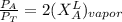 \frac{P_A}{P_T}= 2(X^L_A)_{vapor}