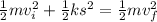 \frac{1}{2} mv_{i} ^{2} +\frac{1}{2} ks^{2} =\frac{1}{2} mv_{f} ^{2}