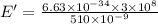 E' = \frac{6.63 \times 10^{-34} \times 3 \times 10^{8}}{510\times 10^{-9}}