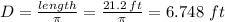 D=\frac{length}{\pi} =\frac{21.2\,ft}{\pi} =6.748\ ft