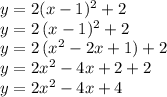 y=2(x-1)^2+2\\y=2\,(x-1)^2+2\\y=2\,(x^2-2x+1)+2\\y=2x^2-4x+2+2\\y=2x^2-4x+4