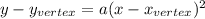 y-y_{vertex}=a(x-x_{vertex})^2
