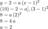 y-2=a\,(x-1)^2\\(10)-2=a],(3-1)^2\\8=a\, (2)^2\\8=4\,a\\a=2
