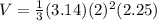 V=\frac{1}{3} (3.14)(2)^2(2.25)