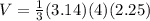 V=\frac{1}{3} (3.14)(4)(2.25)