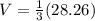 V=\frac{1}{3} (28.26)