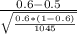 \frac{0.6 - 0.5}{\sqrt{\frac{0.6*(1 - 0.6)}{1045} } }