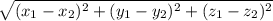 \sqrt{(x_1 - x_2)^2 + (y_1 - y_2)^2 + (z_1 - z_2)^2}
