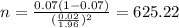 n=\frac{0.07(1-0.07)}{(\frac{0.02}{1.96})^2}=625.22
