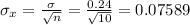 \sigma_x=\frac{\sigma}{\sqrt{n} }=\frac{0.24}{\sqrt{10} }  =0.07589