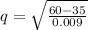 q=\sqrt{ \frac{60-35}{0.009} }