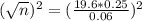 (\sqrt{n})^{2} = (\frac{19.6*0.25}{0.06})^{2}