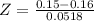 Z = \frac{0.15 - 0.16}{0.0518}