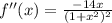f''(x)=\frac{-14x}{(1+x^2)^2}
