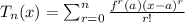 T_n(x)=\sum_{r=0}^{n}\frac{f^r(a)(x-a)^r}{r!}