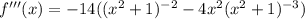 f'''(x)=-14((x^2+1)^{-2}-4x^2(x^2+1)^{-3}})