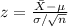 z=\frac{\bar X-\mu}{\sigma/\sqrt{n}}