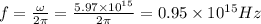 f=\frac{\omega}{2\pi}=\frac{5.97\times 10^{15}}{2\pi}=0.95\times 10^{15}Hz