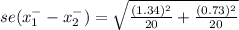 se(x^{-} _{1} -x^{-} _{2}) = \sqrt{\frac{(1.34)^2}{20}+\frac{(0.73)^2}{20}  }