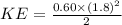 KE=\frac{0.60\times (1.8)^2}{2}