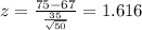 z = \frac{75-67}{\frac{35}{\sqrt{50}}}= 1.616