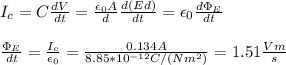 I_c=C\frac{dV}{dt}=\frac{\epsilon_0A}{d}\frac{d(Ed)}{dt}=\epsilon_0\frac{d\Phi_E}{dt}\\\\\frac{\Phi_E}{dt}=\frac{I_c}{\epsilon_0}=\frac{0.134A}{8.85*10^{-12}C/(Nm^2)}=1.51\frac{Vm}{s}