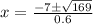 x=\frac{-7\pm\sqrt{169}}{0.6}