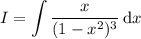 I=\displaystyle\int\frac x{(1-x^2)^3}\,\mathrm dx