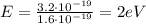 E=\frac{3.2\cdot 10^{-19}}{1.6\cdot 10^{-19}}=2 eV