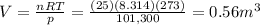 V=\frac{nRT}{p}=\frac{(25)(8.314)(273)}{101,300}=0.56 m^3