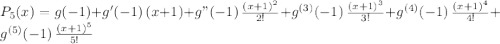 P_5(x)=g(-1)+g'(-1)\,(x+1)+g"(-1)\, \frac{(x+1)^2}{2!} +g^{(3)}(-1)\, \frac{(x+1)^3}{3!} + g^{(4)}(-1)\, \frac{(x+1)^4}{4!} +g^{(5)}(-1)\, \frac{(x+1)^5}{5!}