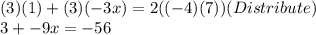 (3)(1)+(3)(-3x)=2((-4)(7))(Distribute)\\3+-9x=-56
