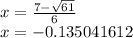 x =  \frac{7 -  \sqrt{61} }{6}  \\ x =  - 0.135041612