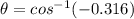 \theta=cos ^{-1}(-0.316)