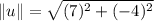 \| u \|=\sqrt{(7)^2+(-4)^2}